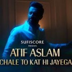 Chale To Kat Hi Jayega by Atif Aslam