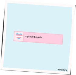 Boys Will Be Girls by Awfultune
