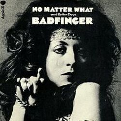 No Matter What  by Badfinger