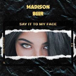 Say It To My Face  by Madison Beer