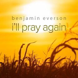 Ill Pray Again by Ben Everson