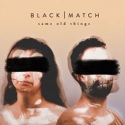 Same Old Things by Black Match