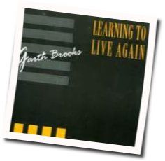 Learning To Live Again Guitar Chords By Garth Brooks