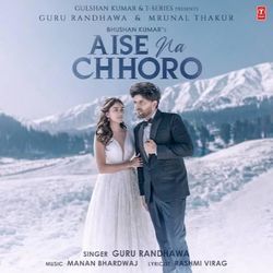 Aise Na Chhoro by Guru Randhawa