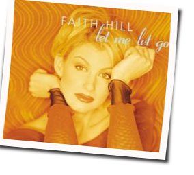 Let Me Let Go  by Faith Hill