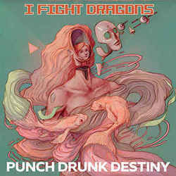 Punch Drunk Destiny by I Fight Dragons