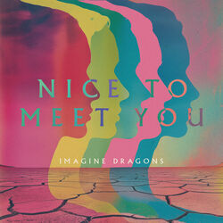 Nice To Meet You by Imagine Dragons