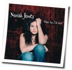 What Am I To You Chords by Norah Jones