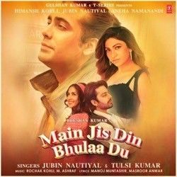 Main Jis Din Bhulaa Du by Jubin Nautiyal, Tulsi Kumar