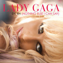 Eh Eh Nothing Else I Can Say by Lady Gaga