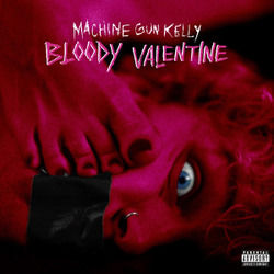 Bloody Valentine  by MGK (Machine Gun Kelly)