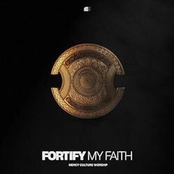 Fortify My Faith by Mercy Culture Worship