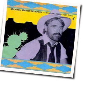 Im Gonna Miss You Girl by Michael Martin Murphey