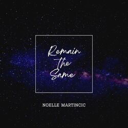Remain The Same by Noelle Martincic