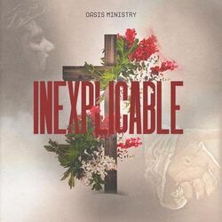 Inexplicable by Oasis Ministry