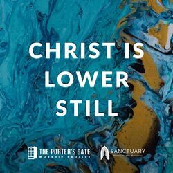 Christ Is Lower Still by The Porters Gate