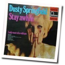 Stay Awhile by Dusty Springfield