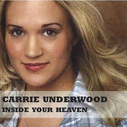 Inside Your Heaven  by Carrie Underwood