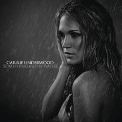 Something In The Water  by Carrie Underwood