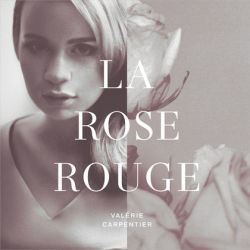 La Rose Rouge by Valérie Carpentier
