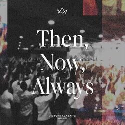 Then Now Always by Victory Alabang Music